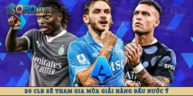 20 CLB sẽ tham gia mùa giải hàng đầu nước Ý