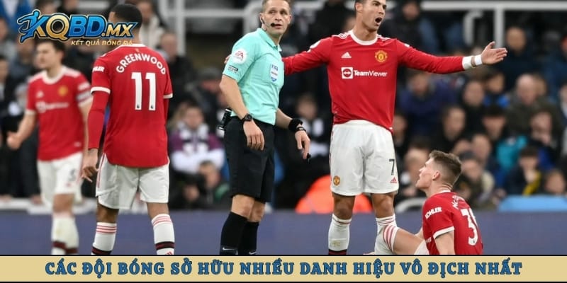 Các đội bóng sở hữu nhiều danh hiệu vô địch nhất