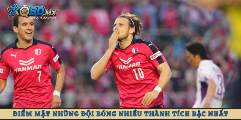 Điểm mặt những đội bóng nhiều thành tích bậc nhất