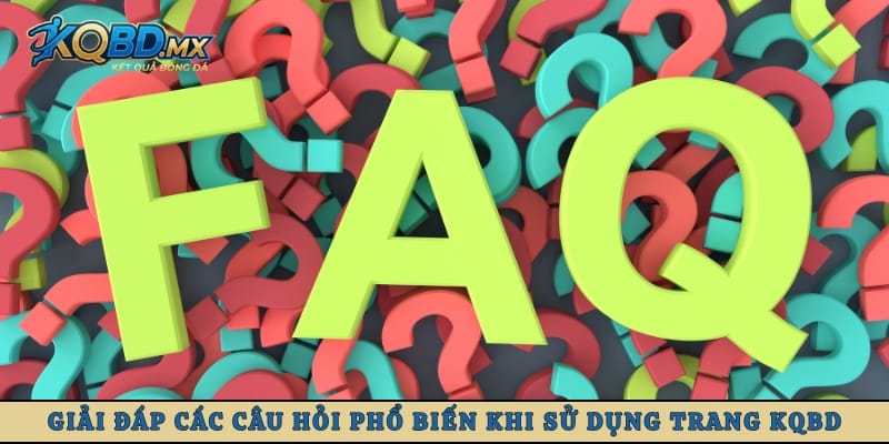 Giải đáp các câu hỏi phổ biến khi sử dụng trang KQBD