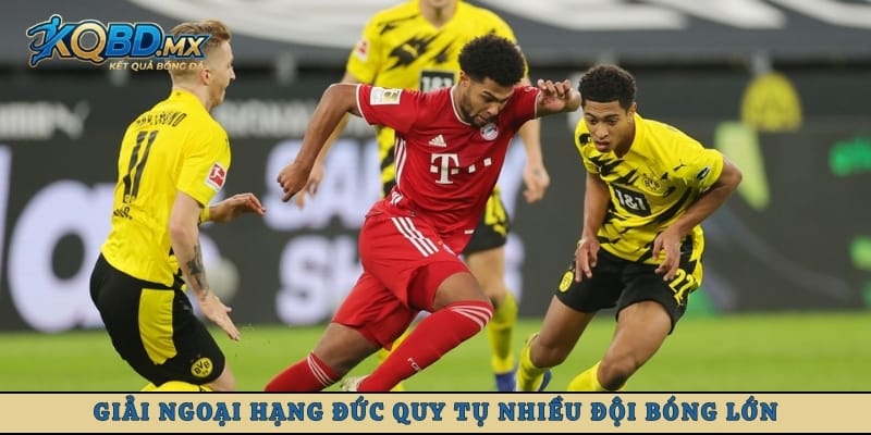 Giải Ngoại hạng Đức quy tụ nhiều đội bóng lớn