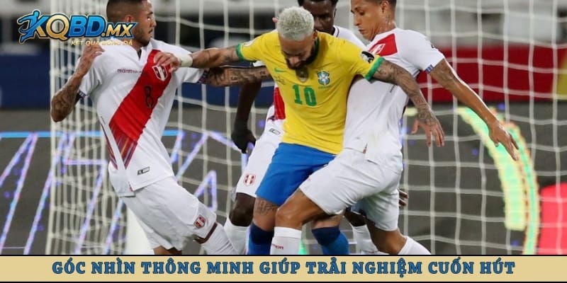 Góc nhìn thông minh giúp trải nghiệm cuốn hút
