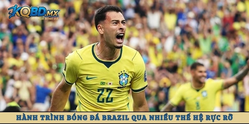 Hành trình bóng đá Brazil qua nhiều thế hệ rực rỡ