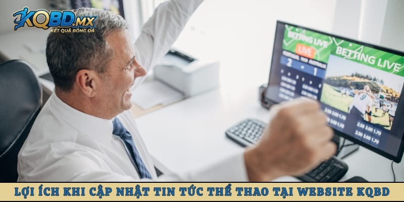 Lợi ích khi cập nhật tin tức thể thao tại website KQBD