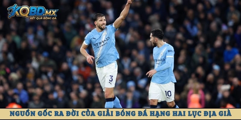 Nguồn gốc ra đời của giải bóng đá hạng hai lục địa già