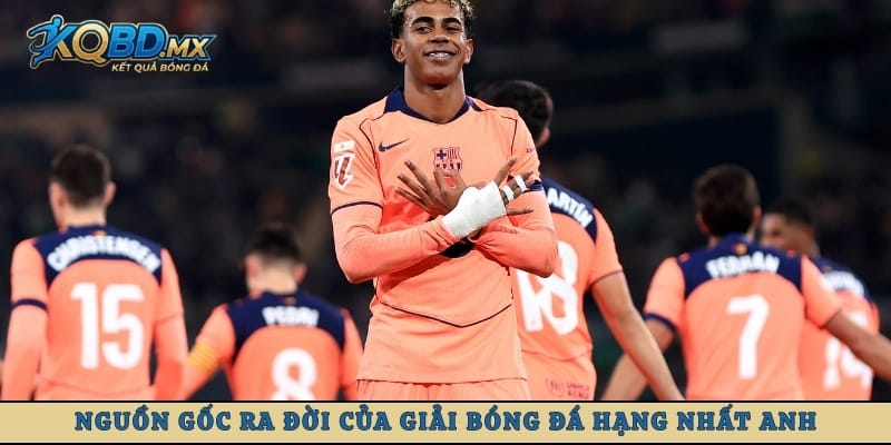 Nguồn gốc ra đời của giải bóng đá hạng nhất Anh