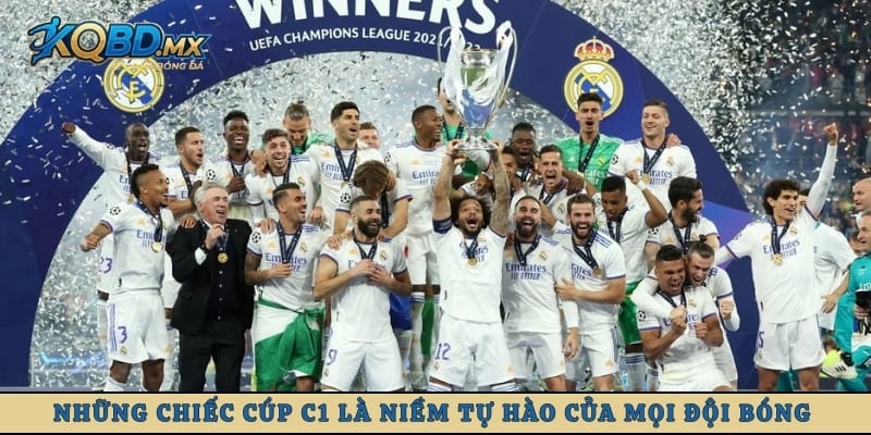 Những chiếc cúp C1 là niềm tự hào của mọi đội bóng đoạt được