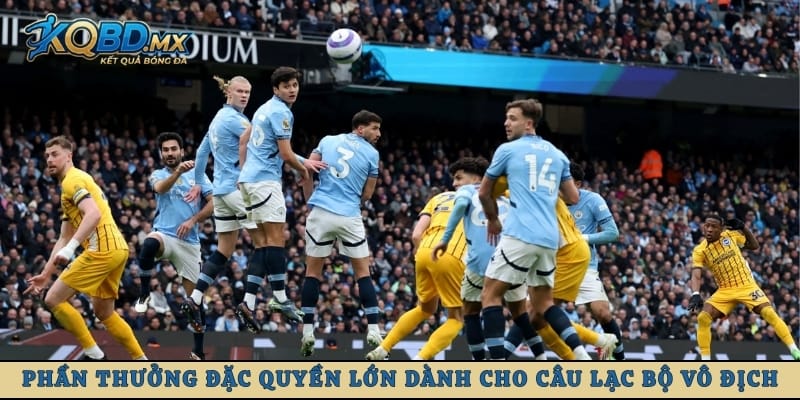 Phần thưởng đặc quyền lớn dành cho câu lạc bộ vô địch