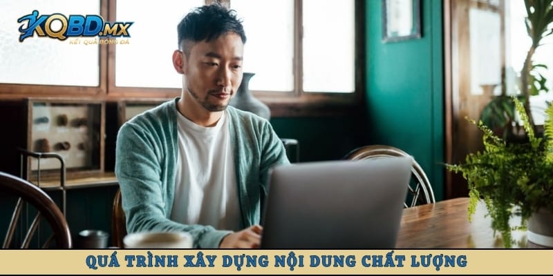 Quá trình xây dựng nội dung chất lượng