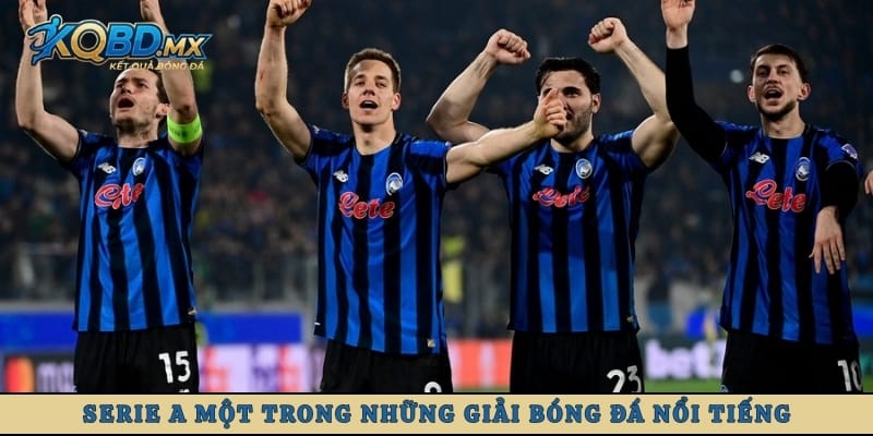 Serie A một trong những giải bóng đá nổi tiếng