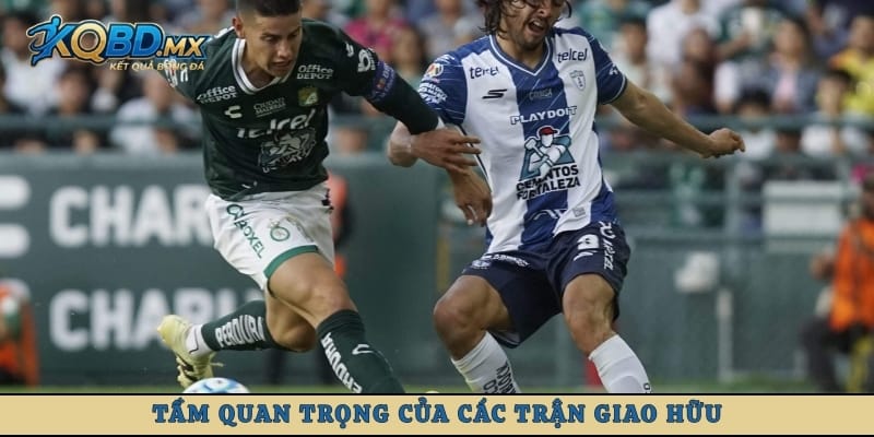 Tầm quan trọng của các trận giao hữu