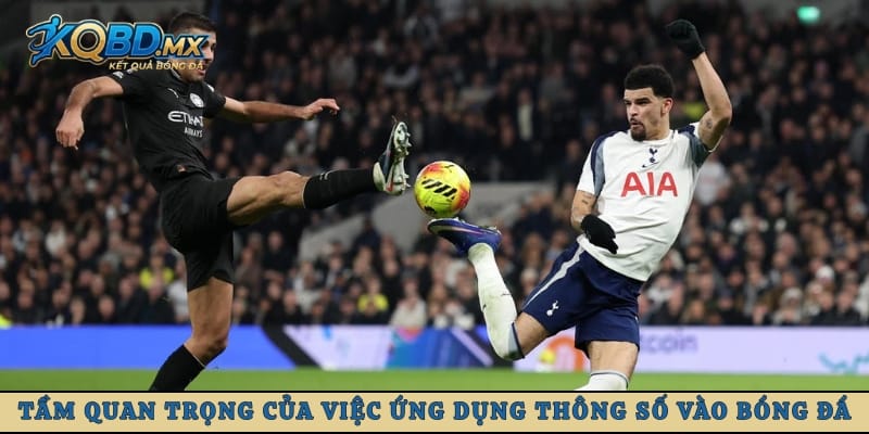 Tầm quan trọng của việc ứng dụng thông số vào bóng đá