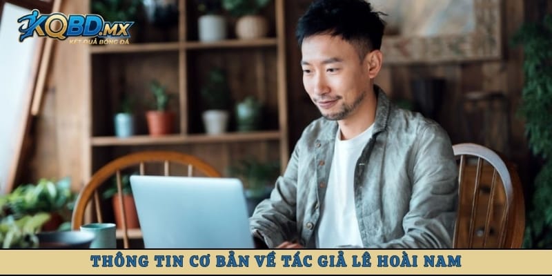 Thông tin cơ bản về tác giả Lê Hoài Nam