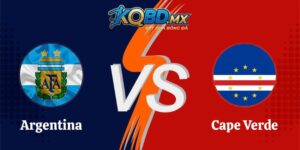Soi Kèo Trận Argentina Vs Cape Verde Lúc 05h00 Ngày 04/07