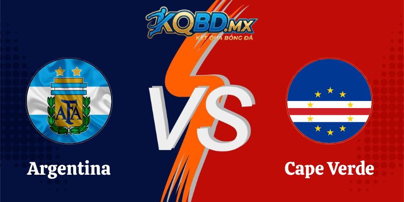 Soi Kèo Trận Argentina Vs Cape Verde Lúc 05h00 Ngày 04/07