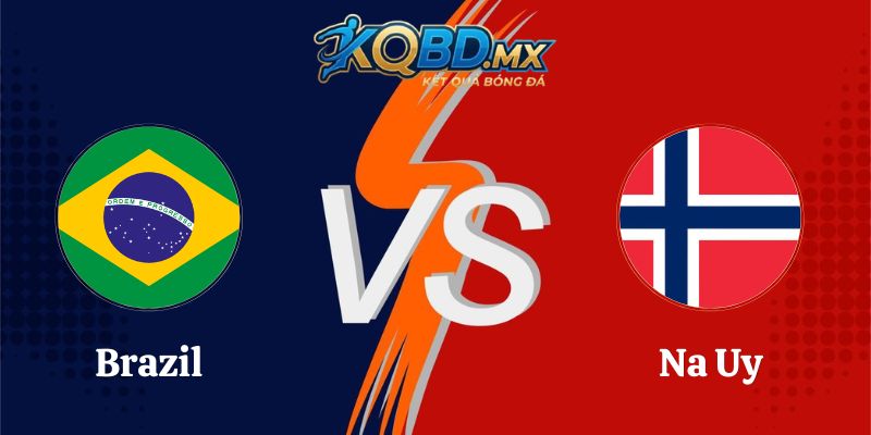 Soi Kèo Trận Brazil Vs Na Uy 03h00 06/07 World Cup 2026