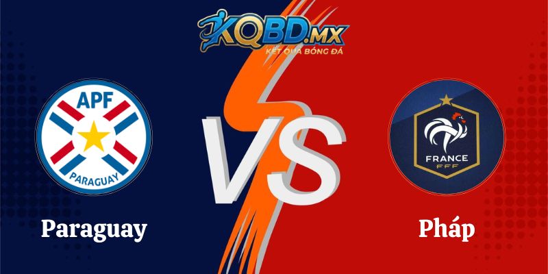 Soi Kèo Paraguay Vs Pháp 04h00 Ngày 05/07 Tại World Cup 2026