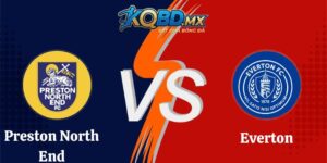 Nhận Định Preston North End vs Everton 02h00 27/08 Carabao Cup