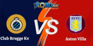 Soi Kèo Club Brugge Kv Vs Aston Villa 23h45 08/09 Champions League