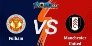 Soi Kèo Fulham vs Manchester United 22h30 20/09 Ngoại Hạng Anh