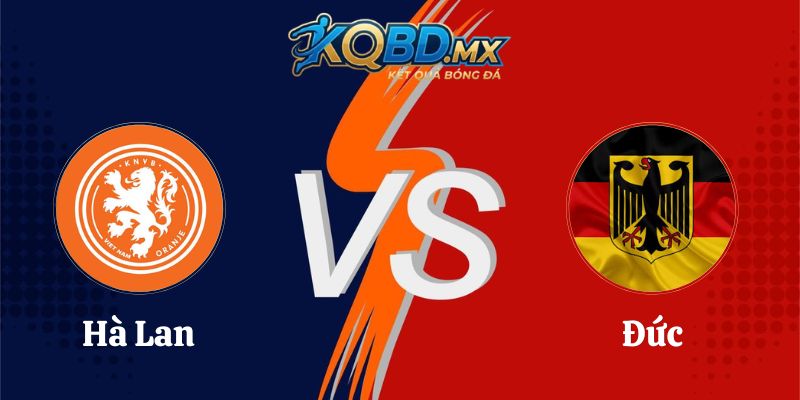 Soi Kèo Hà Lan vs Đức 01h45 Ngày 25/09 UEFA Nations League
