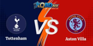 Soi Kèo Tottenham vs Aston Villa 18h30 19/09 Ngoại hạng Anh