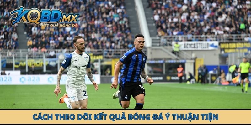Cách theo dõi kết quả bóng đá Ý thuận tiện